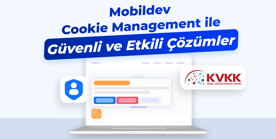 Çerez Yönetimini Basitleştirin: Mobildev Cookie Management ile Güvenli ve Etkili Çözümler