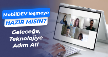 MobilDEV'leşmeye Hazır mısın? Geleceğe Teknolojiyle Adım At!