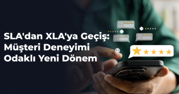 SLA'dan XLA'ya Geçiş: Müşteri Deneyimi Odaklı Yeni Dönem