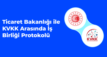 Ticaret Bakanlığı ile KVKK Arasında İş Birliği Protokolü