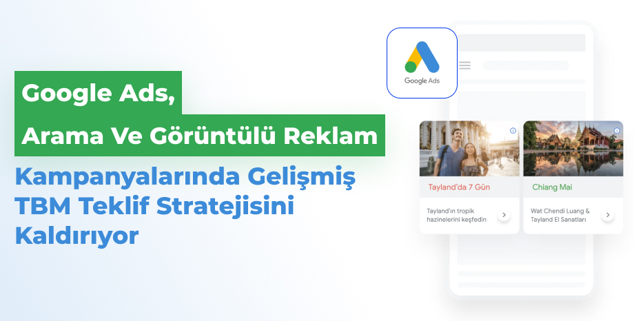 Google Ads, Arama ve Görüntülü Reklam Kampanyalarında Gelişmiş TBM Teklif Stratejisini Kaldırıyor