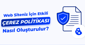 Web Siteniz İçin Etkili Bir Çerez Politikası Nasıl Oluşturulur?