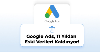 Google Ads 11 Yıldan Eski Verileri Kaldırıyor