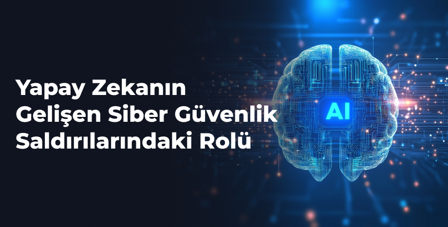 Yapay Zekanın Gelişen Siber Güvenlik Saldırılarındaki Rolü