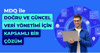 Mobildev Data Quality (MDQ) ile Doğru ve Güncel Veri Yönetimi için Kapsamlı Bir Çözüm