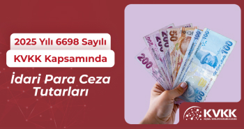 2025 Yılı 6698 Sayılı KVKK Kapsamında İdari Para Cezası Tutarları