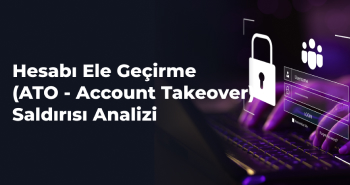 Hesabı Ele Geçirme (ATO - Account Takeover) Saldırısı Analizi