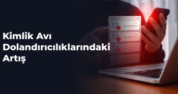 Kimlik Avı Dolandırıcılıklarındaki Artış