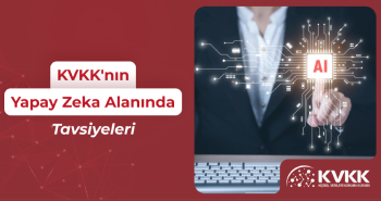 KVKK'nın Yapay Zeka Alanında Tavsiyeleri