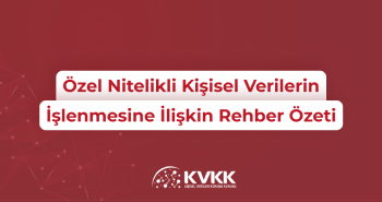 Özel Nitelikli Kişisel Verilerin İşlenmesine İlişkin Rehber Özeti